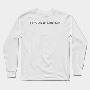 I love Alexis Lafrenière Long Sleeve T-Shirt